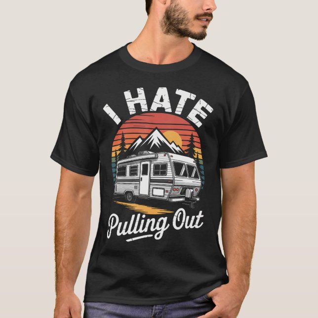 Camiseta I Hate Pulling Out Funny Camper Rv Camping Trailer (Frente)
