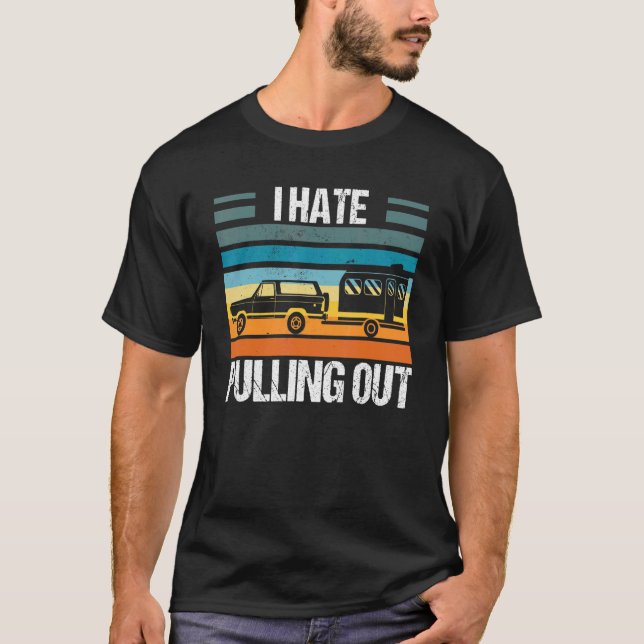 Camiseta I Hate Pulling Out Tshirt Funny Camping Trailer Re (Frente)