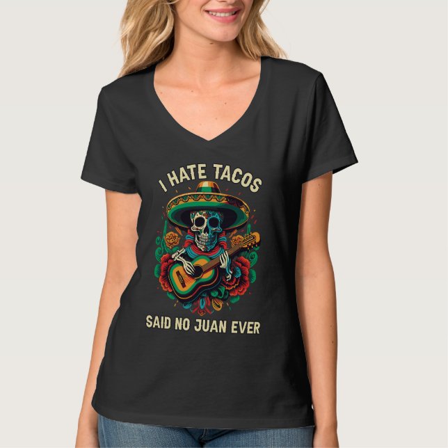 Camiseta I Hate Tacos Said No Juan Ever Mexican Food Foodie (Frente)