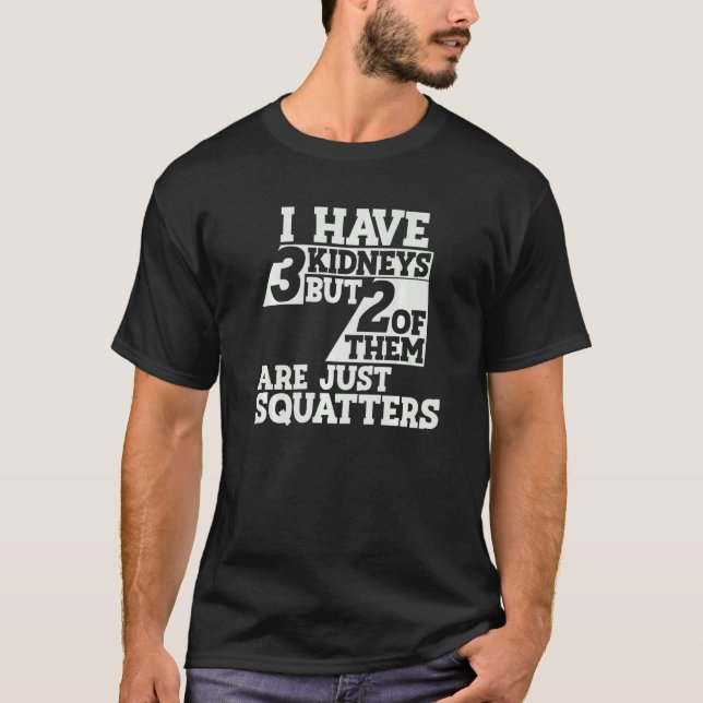 Camiseta I Have 3 Kidneys 2 Are Squatters a Kidney Transpla (Frente)