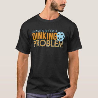 Camiseta I have a Dinking Problem Pickleball Sport