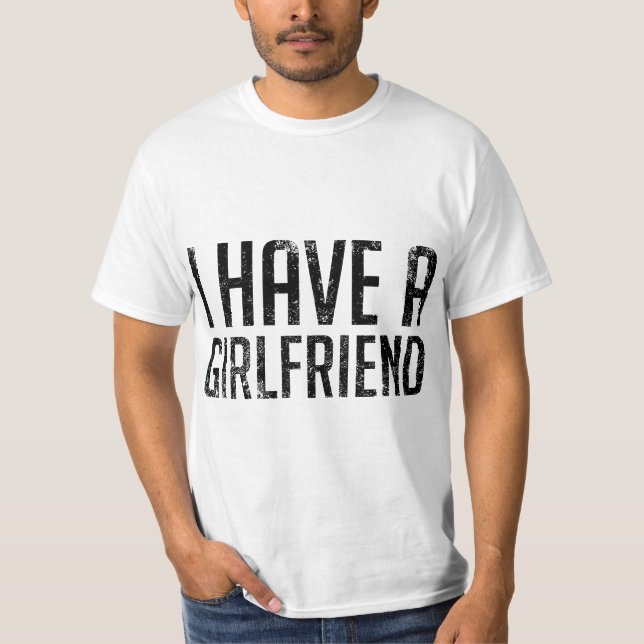 Camiseta I Have a Girlfriend  (Frente)