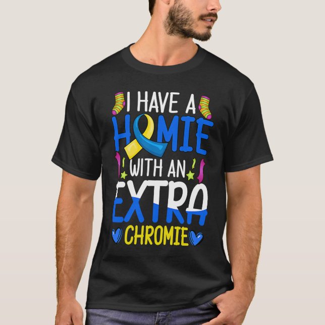 Camiseta I Have A Homie With An Extra Chromie Down Syndrome (Frente)