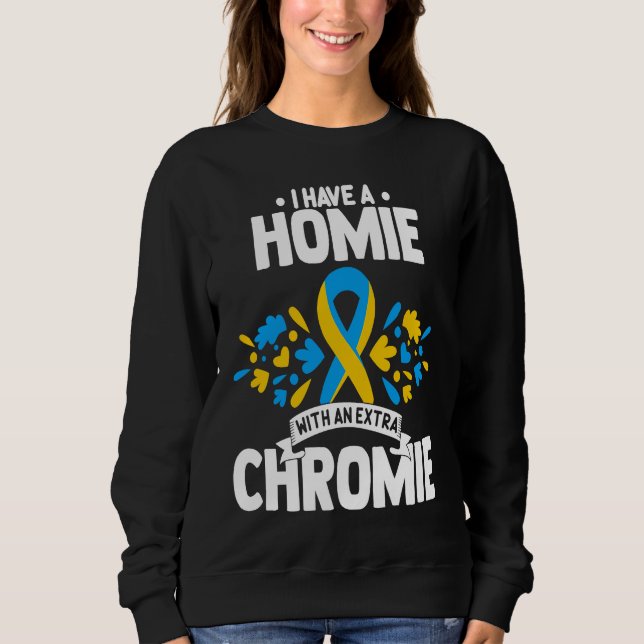 Camiseta I have a homie with an extra chromie t21 down synd (Frente)