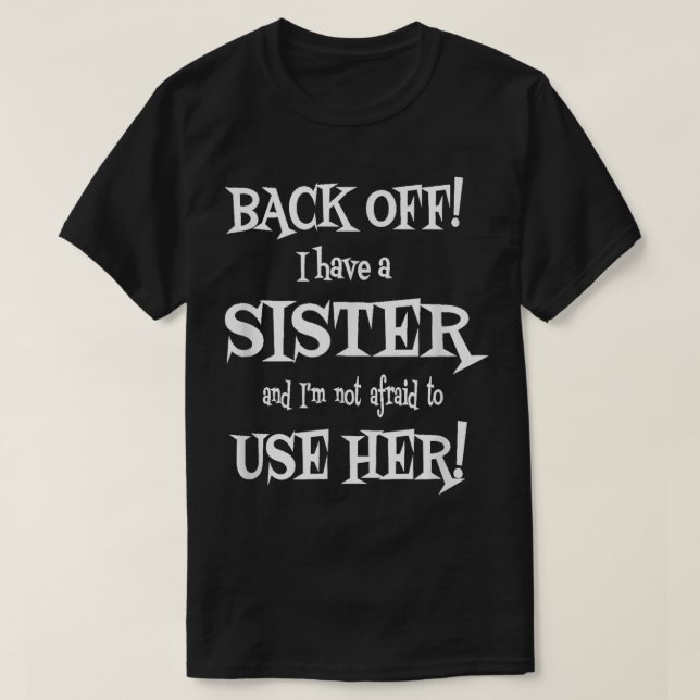 Camiseta I Have A Sister and Im Not Afraid To Use Her  (Frente do Design)