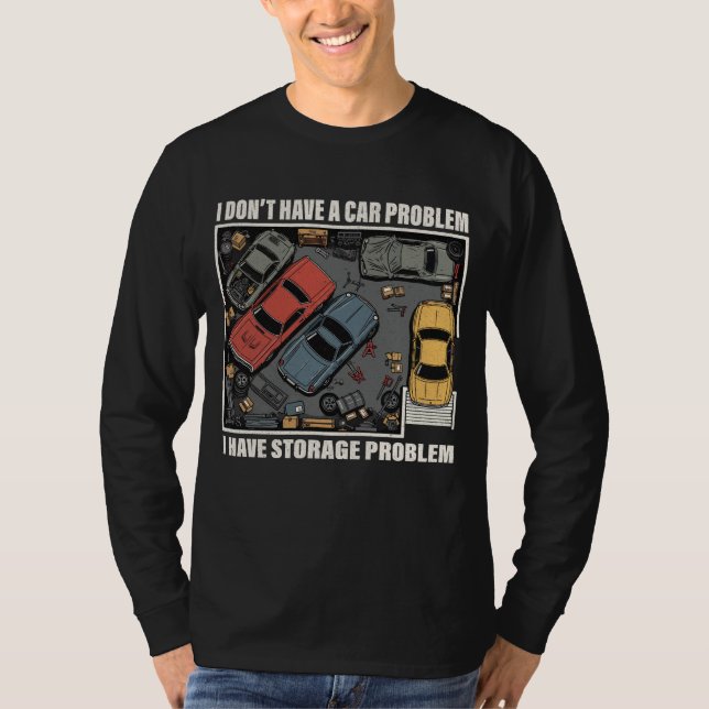 Camiseta I Have A Storage Problem - Car Enthusiast Garage  (Frente)