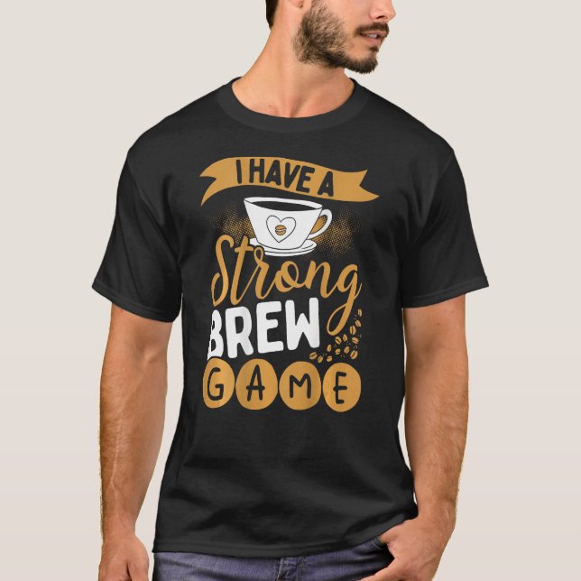 Camiseta I Have A Strong Brew Game Backprint Barista (Frente)