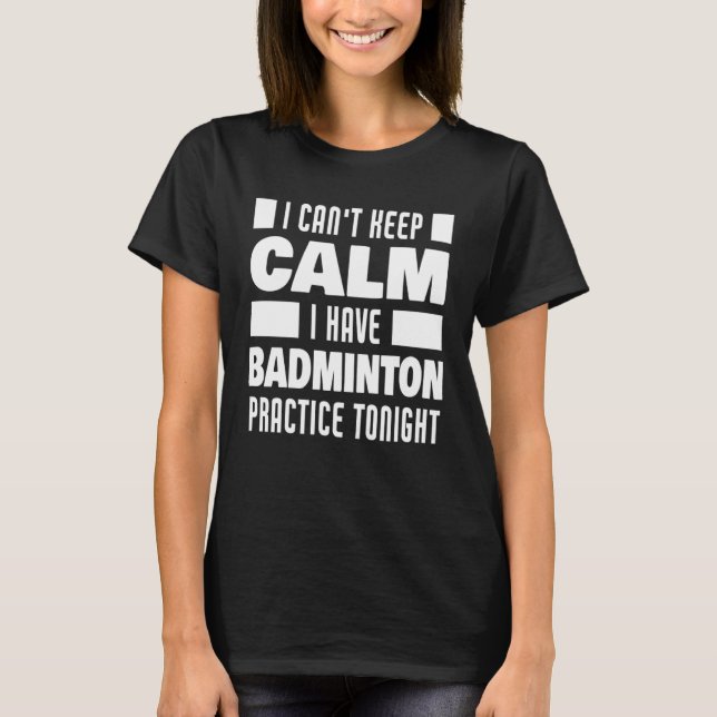 Camiseta I Have Badminton Practice Saying Badminton Player (Frente)