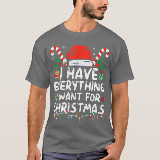 Camiseta I Have Everything I Want For Christmas Its Me Im E