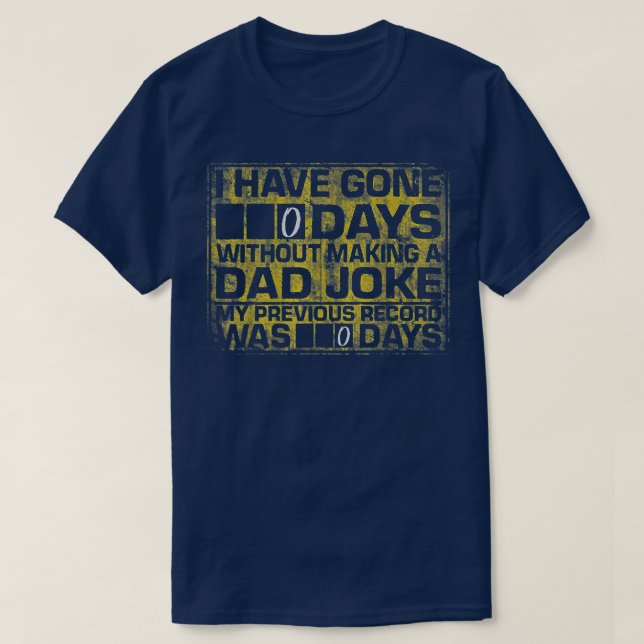 Camiseta I Have Gone 0 Days Without Making A Dad Joke  (Frente do Design)