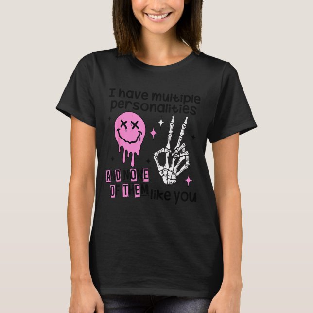 Camiseta I Have Multiple Ities And None Of Them Like You  (Frente)