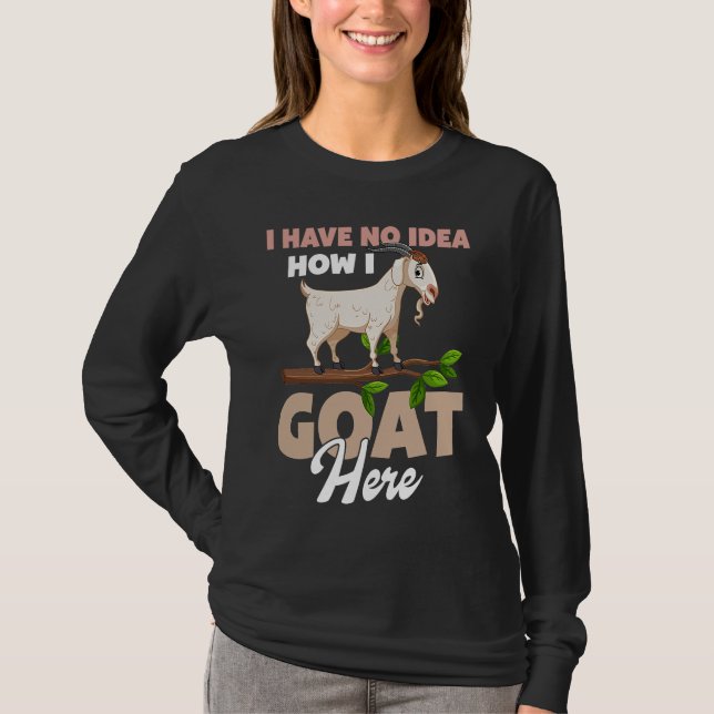 Camiseta I Have No Idea How I Goat Here (Frente)