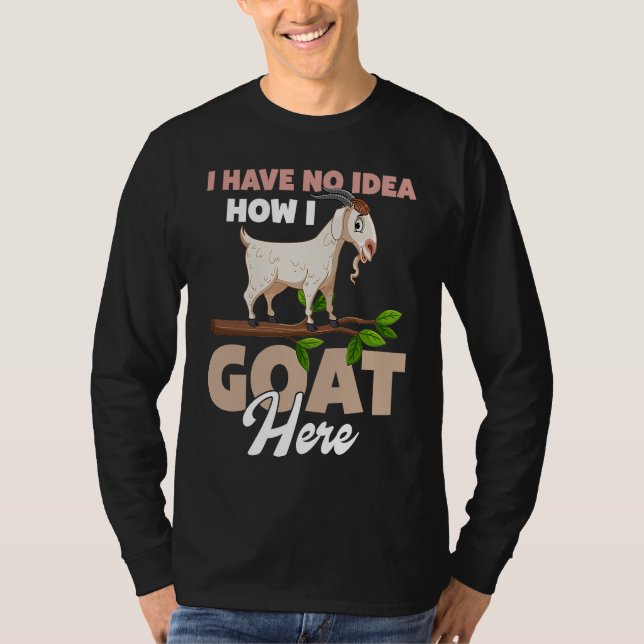 Camiseta I Have No Idea How I Goat Here (Frente)