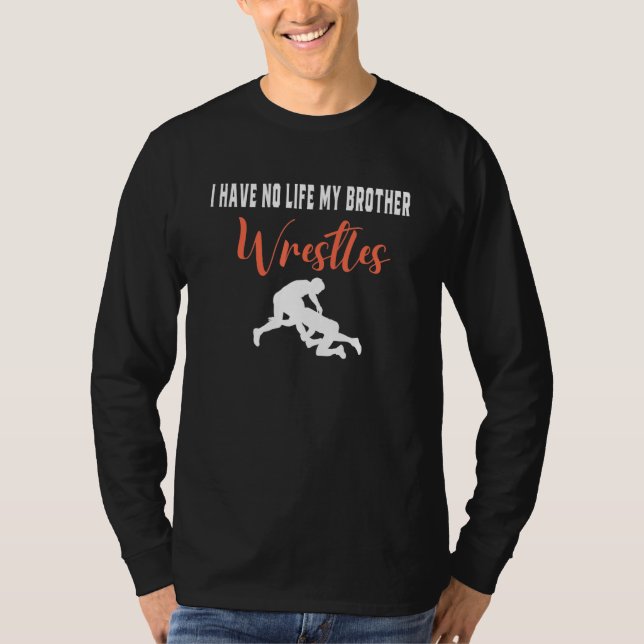 Camiseta I Have No Life My Brother Wrestles, Funny Wrestlin (Frente)
