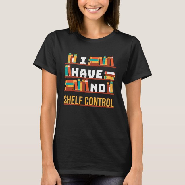 Camiseta I have no shelf control Book Library Pun Drama Vin (Frente)