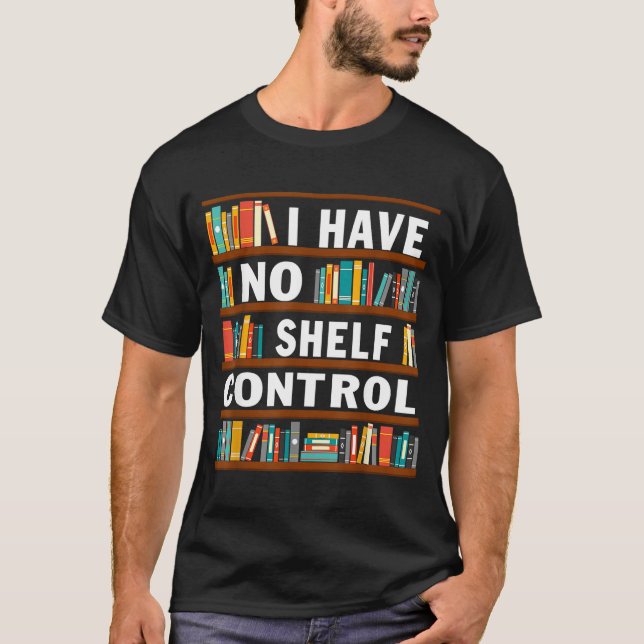Camiseta I Have No Shelf Control Funny Library Reading Love (Frente)