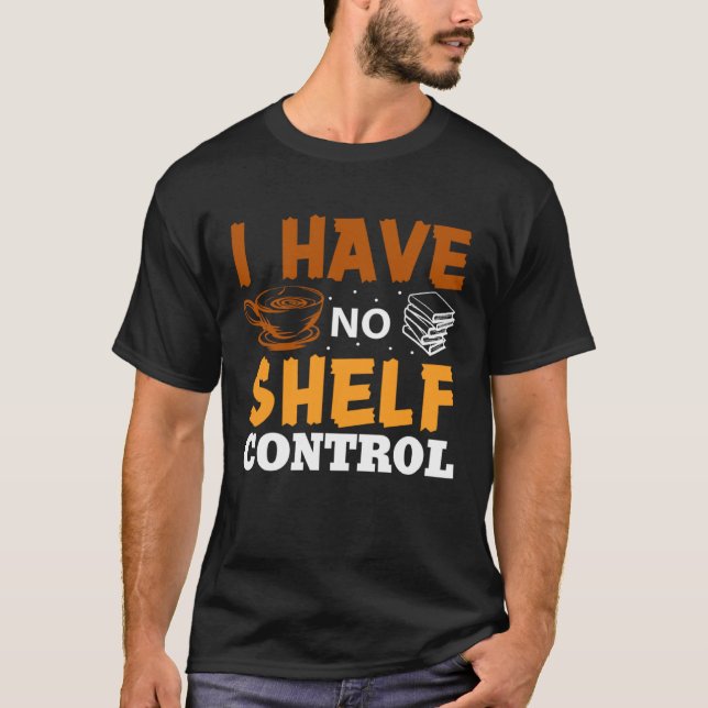Camiseta I Have No Shelf Control Library Book Nerd   Readin (Frente)