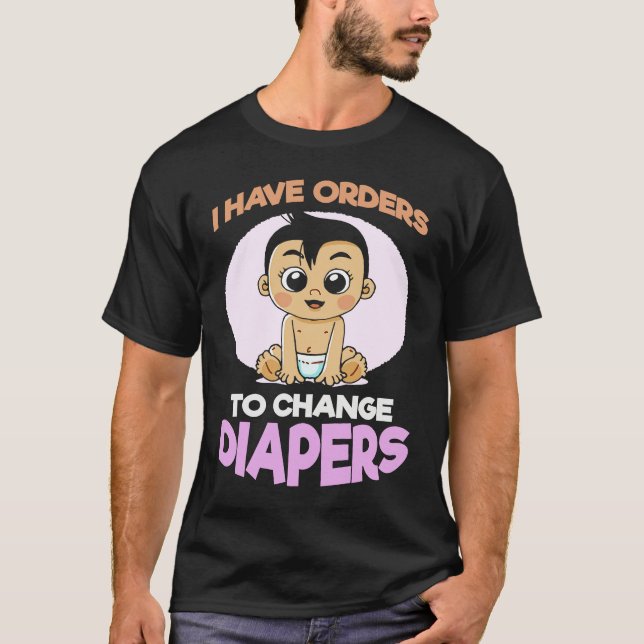 Camiseta I Have Orders To Change Diapers  New Parenting Dad (Frente)