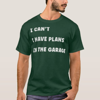 Camiseta I Have Plans in the Garage Truck Driver Mechanic T