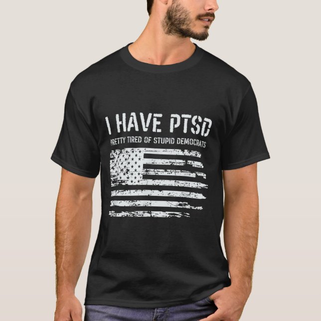 Camiseta I Have Ptsd Pretty Tired Of Stud Democrats Funny L (Frente)