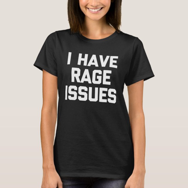 Camiseta I Have Rage Issues Saying Sarcastic Cute Cool (Frente)