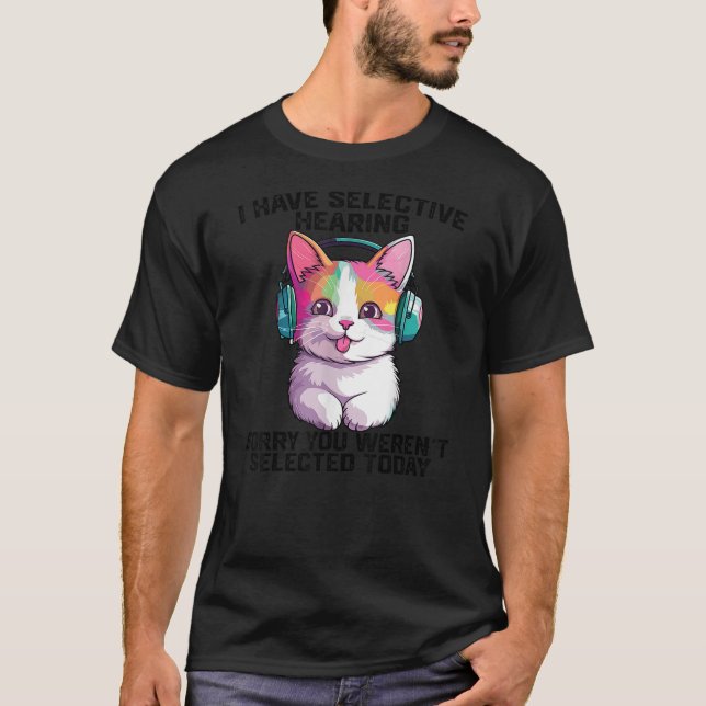 Camiseta I Have Selective Hearing cool funny cat Wearing he (Frente)