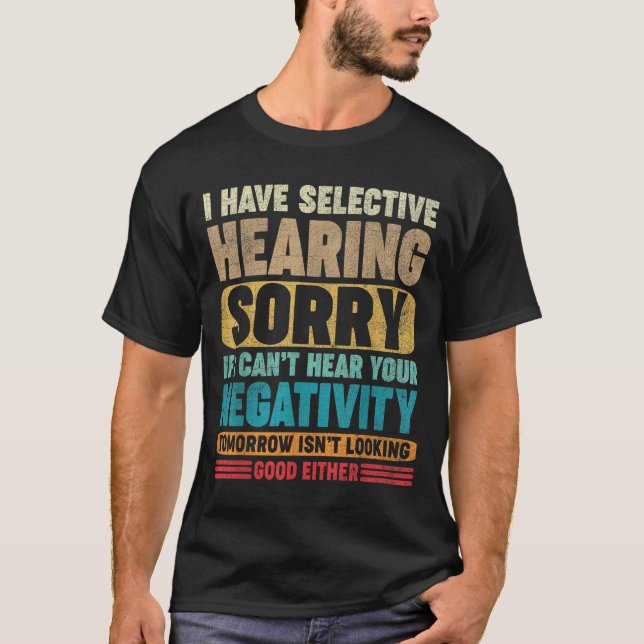 Camiseta I Have Selective Hearing I Can't Hear Your Negativ (Frente)
