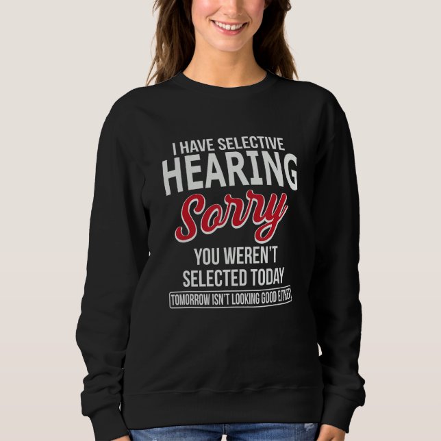 Camiseta I Have Selective Hearing Sorry You Weren t Selecte (Frente)
