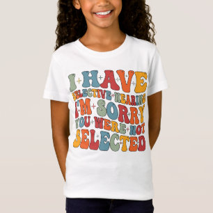 Camiseta I Have Selective Hearing You Were Not Selected