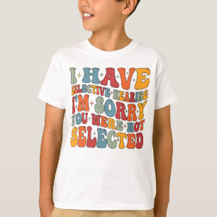 Camiseta I Have Selective Hearing You Were Not Selected