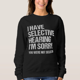 Camiseta I Have Selective Hearing You Weren t Selected Say