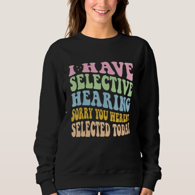 Camiseta I Have Selective Hearing You Weren t Selected Toda (Frente)
