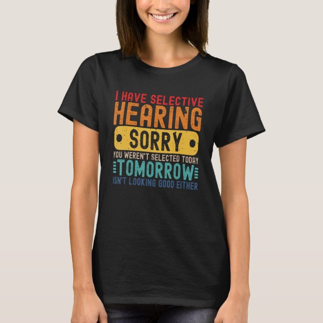 Camiseta I Have Selective Hearing You Weren't Selected Toda (Frente)
