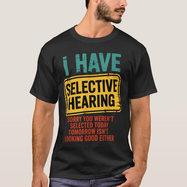 Camiseta I Have Selective Hearing You Werent Selected Today (Frente)