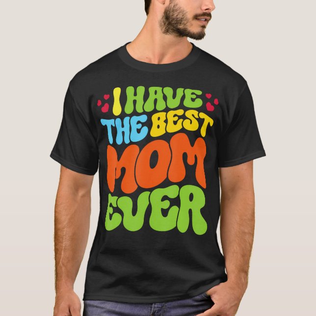 Camiseta I Have The Best Mom Ever Groovy Style Tee For Man  (Frente)