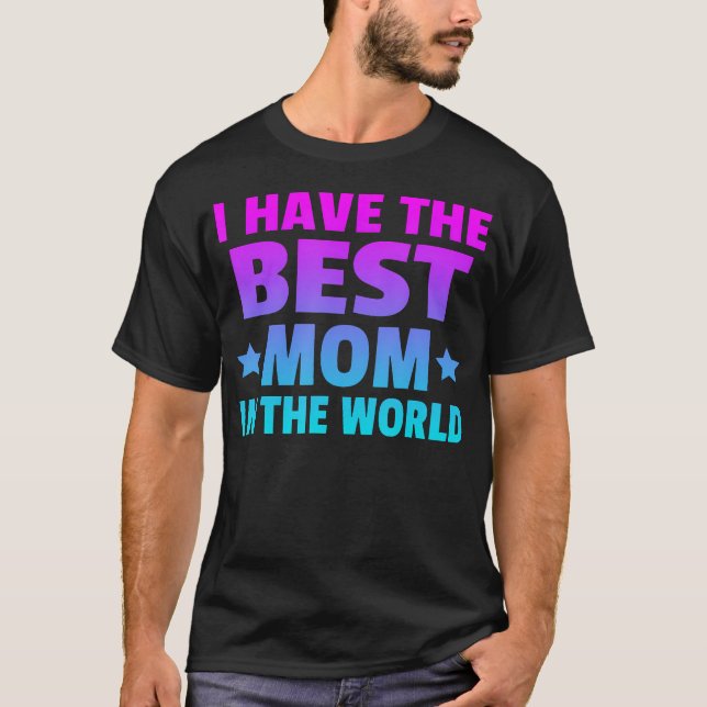 Camiseta I Have The Best Mom In The World Best Mom Ever Mot (Frente)