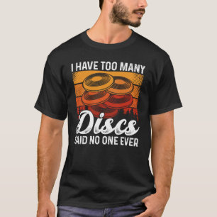 Camiseta I Have Too Many Discs Said No One Ever Ultimate Fr