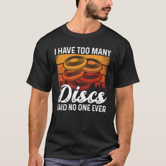 Camiseta I Have Too Many Discs Said No One Ever Ultimate Fr (Frente)