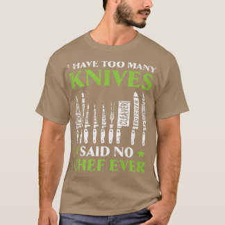 Camiseta I Have Too Many Knives Said No Chef Ever Cooking C