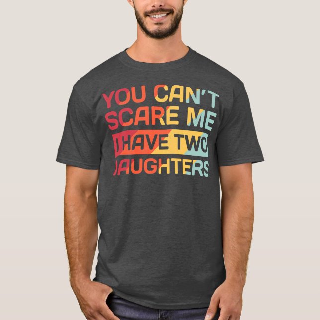 Camiseta I Have Two Daughters Funny Dad Gift  (Frente)