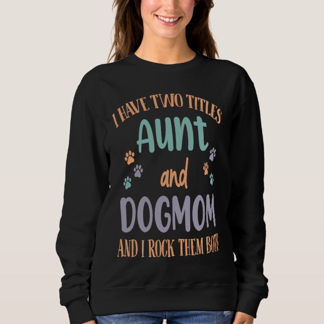 Camiseta I Have Two Titles Aunt & Dog Mom & I Rock Both The (Frente)