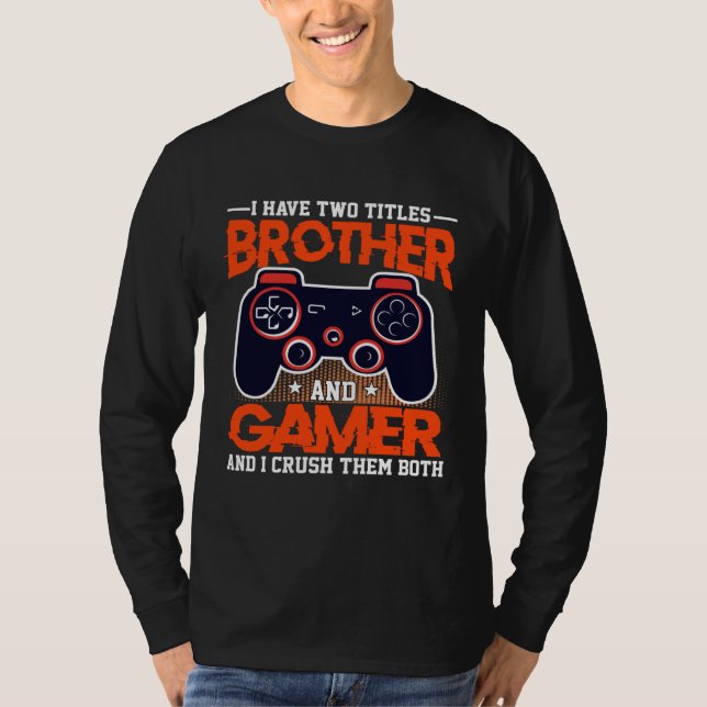 Camiseta I Have Two Titles Brother And Gamer And I Crush Th (Frente)