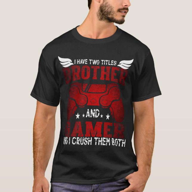 Camiseta I Have Two Titles Brother and Gamer – Funny Gaming (Frente)