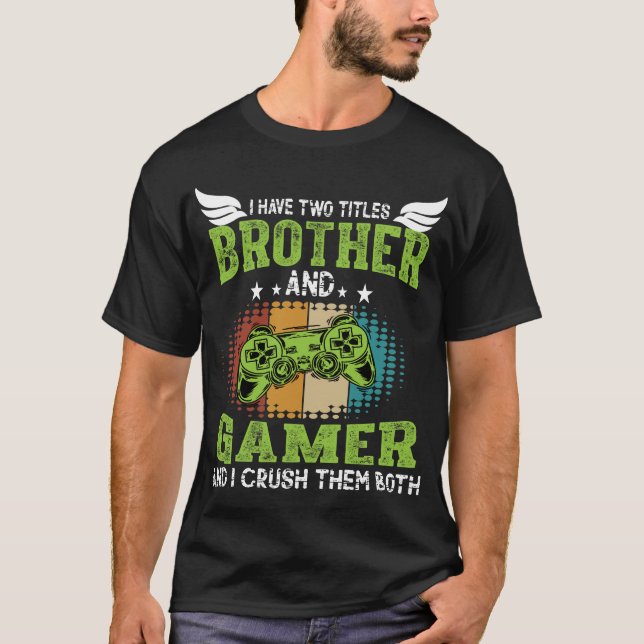 Camiseta I Have Two Titles Brother and Gamer Funny Gaming   (Frente)