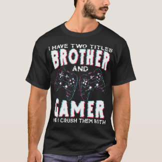 Camiseta I Have Two Titles Brother and Gamer Funny Gaming