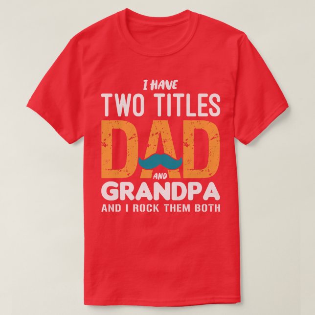 Camiseta I Have Two Titles Dad And Grandpa Funny Father's D (Frente do Design)