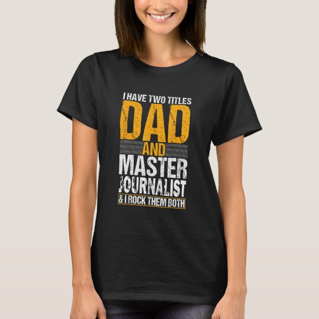 Camiseta I Have Two Titles Dad and Journalist  Journalist (Frente)