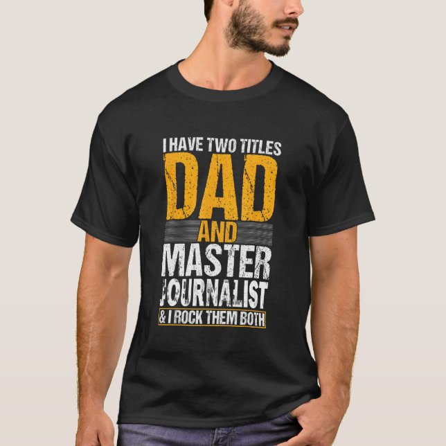 Camiseta I Have Two Titles Dad and Journalist  Journalist (Frente)