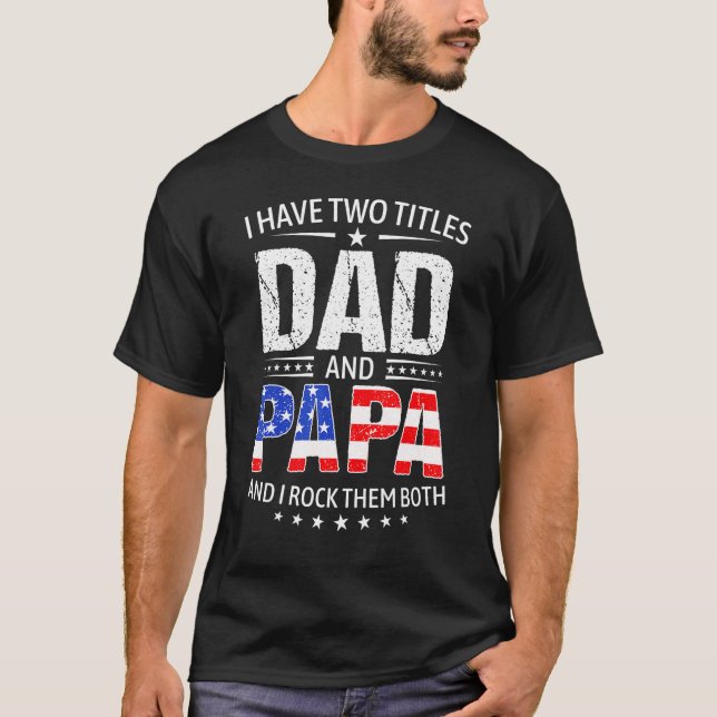 Camiseta I Have Two Titles Dad And Papa   Father s Day Dad (Frente)
