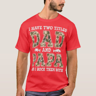 Camiseta I Have Two Titles Dad And Papa Father's Day Fishin